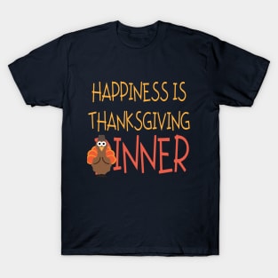 Happiness is Thanksgiving Dinner or Inner T-Shirt